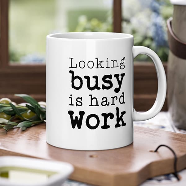 Coffee Mug for Office - Looking Busy is Hard Work